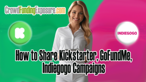 How to Share Kickstarter, GoFundMe, Indiegogo Campaigns