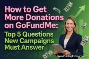 How to Get More Donations on GoFundMe Top 5 Questions New Campaigns Must Answer